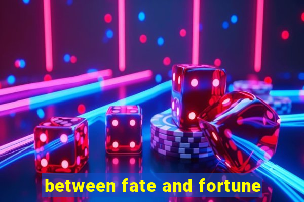 between fate and fortune